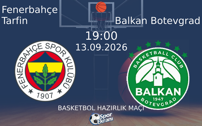 13 Eylül 2026 Fenerbahçe Tarfin vs Balkan Botevgrad maçı Hangi Kanalda Saat Kaçta Yayınlanacak?