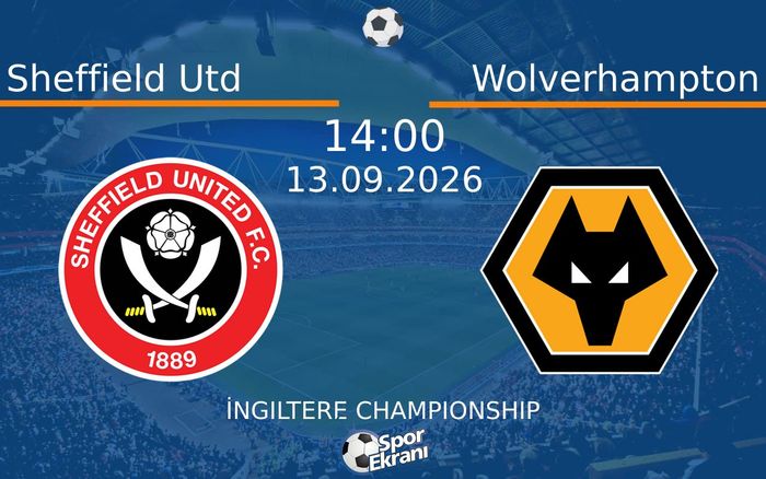 13 Eylül 2026 Sheffield Utd vs Wolverhampton maçı Hangi Kanalda Saat Kaçta Yayınlanacak?