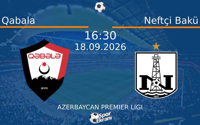 18 Eylül 2026 Qabala vs Neftçi Bakü maçı Hangi Kanalda Saat Kaçta Yayınlanacak?