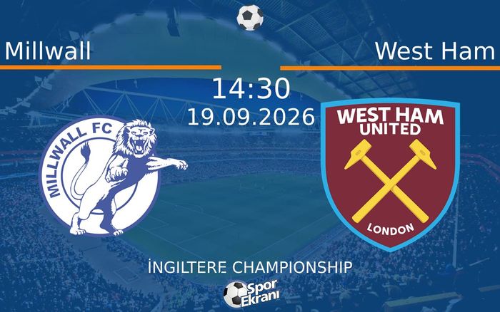 19 Eylül 2026 Millwall vs West Ham maçı Hangi Kanalda Saat Kaçta Yayınlanacak?