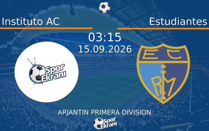 15 Eylül 2026 Instituto AC vs Estudiantes maçı Hangi Kanalda Saat Kaçta Yayınlanacak?