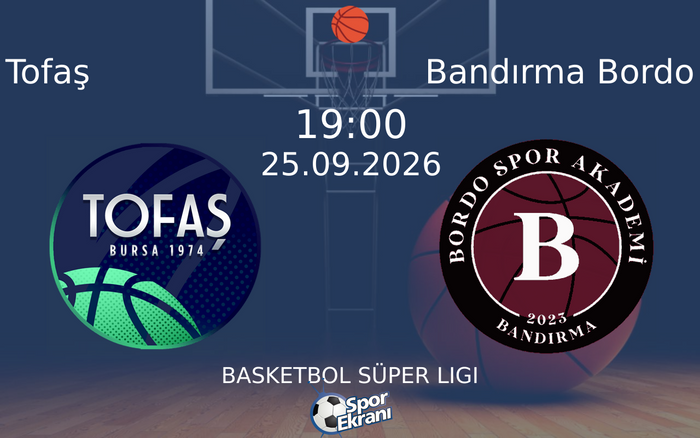 25 Eylül 2026 Tofaş vs Bandırma Bordo maçı Hangi Kanalda Saat Kaçta Yayınlandı? 25 Eylül 2026 Tofaş vs Bandırma Bordo maçı Hangi Kanalda Saat Kaçta Yayınlandı?
