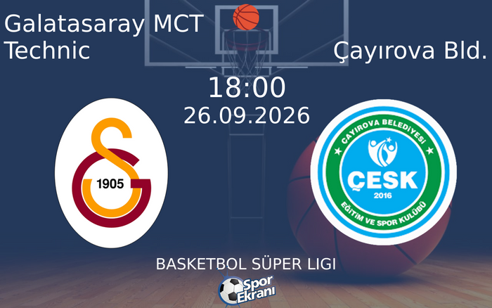 26 Eylül 2026 Galatasaray MCT Technic vs Çayırova Bld. maçı Hangi Kanalda Saat Kaçta Yayınlanacak?