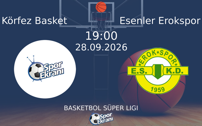 28 Eylül 2026 Körfez Basket vs Esenler Erokspor maçı Hangi Kanalda Saat Kaçta Yayınlanacak?