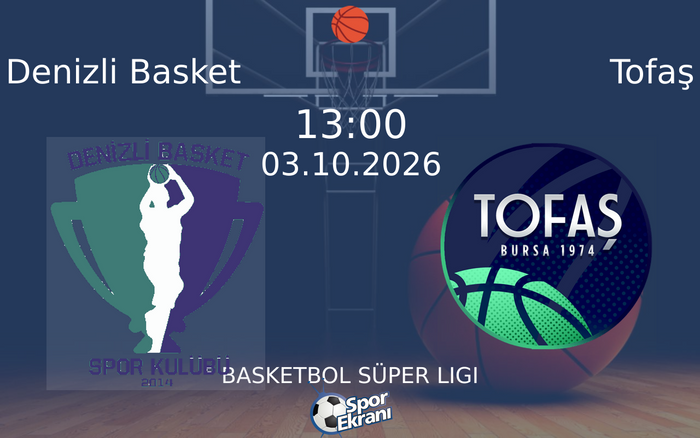 03 Ekim 2026 Denizli Basket vs Tofaş maçı Hangi Kanalda Saat Kaçta Yayınlanacak? 03 Ekim 2026 Denizli Basket vs Tofaş maçı Hangi Kanalda Saat Kaçta Yayınlanacak?