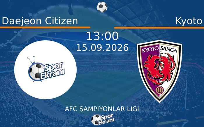 15 Eylül 2026 Daejeon Citizen vs Kyoto maçı Hangi Kanalda Saat Kaçta Yayınlanacak? 15 Eylül 2026 Daejeon Citizen vs Kyoto maçı Hangi Kanalda Saat Kaçta Yayınlanacak?
