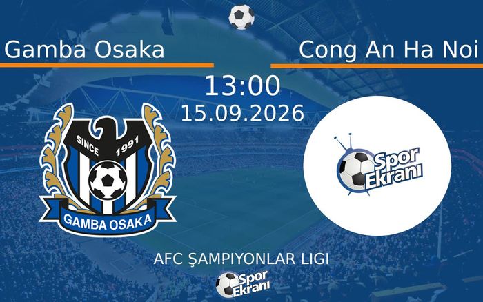 15 Eylül 2026 Gamba Osaka vs Cong An Ha Noi maçı Hangi Kanalda Saat Kaçta Yayınlanacak?