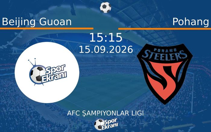 15 Eylül 2026 Beijing Guoan vs Pohang maçı Hangi Kanalda Saat Kaçta Yayınlanacak?