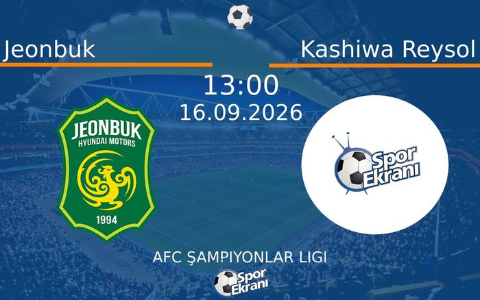 16 Eylül 2026 Jeonbuk vs Kashiwa Reysol maçı Hangi Kanalda Saat Kaçta Yayınlanacak? 16 Eylül 2026 Jeonbuk vs Kashiwa Reysol maçı Hangi Kanalda Saat Kaçta Yayınlanacak?