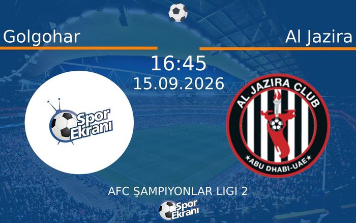 15 Eylül 2026 Golgohar vs Al Jazira maçı Hangi Kanalda Saat Kaçta Yayınlanacak? 15 Eylül 2026 Golgohar vs Al Jazira maçı Hangi Kanalda Saat Kaçta Yayınlanacak?