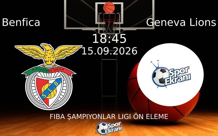15 Eylül 2026 Benfica vs Geneva Lions maçı Hangi Kanalda Saat Kaçta Yayınlanacak?