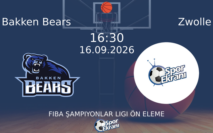 16 Eylül 2026 Bakken Bears vs Zwolle maçı Hangi Kanalda Saat Kaçta Yayınlanacak?