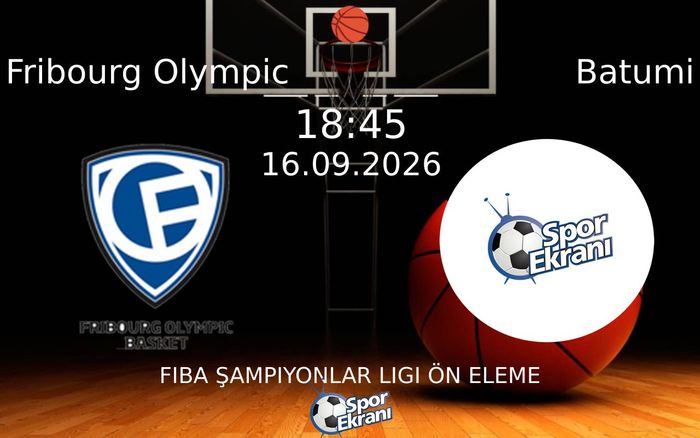 16 Eylül 2026 Fribourg Olympic vs Batumi maçı Hangi Kanalda Saat Kaçta Yayınlanacak?