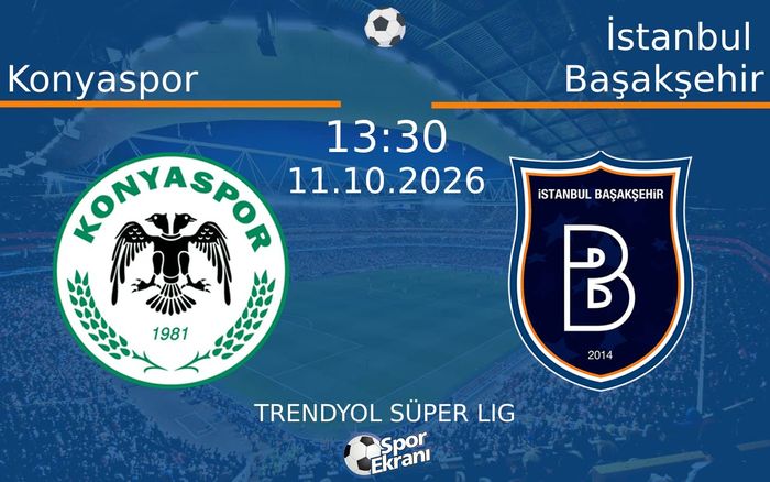 11 Ekim 2026 Konyaspor vs İstanbul Başakşehir maçı Hangi Kanalda Saat Kaçta Yayınlanacak? 11 Ekim 2026 Konyaspor vs İstanbul Başakşehir maçı Hangi Kanalda Saat Kaçta Yayınlanacak?