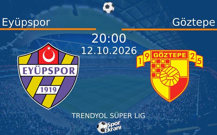 12 Ekim 2026 Eyüpspor vs Göztepe maçı Hangi Kanalda Saat Kaçta Yayınlanacak? 12 Ekim 2026 Eyüpspor vs Göztepe maçı Hangi Kanalda Saat Kaçta Yayınlanacak?