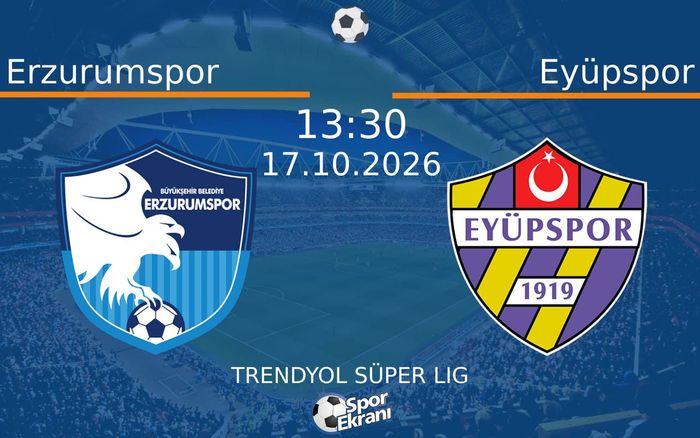 17 Ekim 2026 Erzurumspor vs Eyüpspor maçı Hangi Kanalda Saat Kaçta Yayınlanacak?