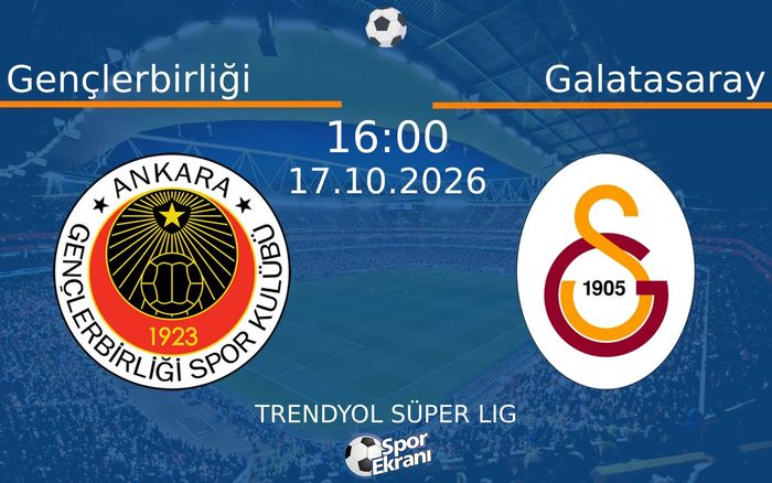 17 Ekim 2026 Gençlerbirliği vs Galatasaray maçı Hangi Kanalda Saat Kaçta Yayınlanacak? 17 Ekim 2026 Gençlerbirliği vs Galatasaray maçı Hangi Kanalda Saat Kaçta Yayınlanacak?