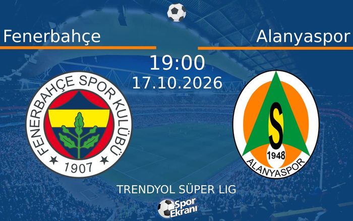 17 Ekim 2026 Fenerbahçe vs Alanyaspor maçı Hangi Kanalda Saat Kaçta Yayınlanacak?