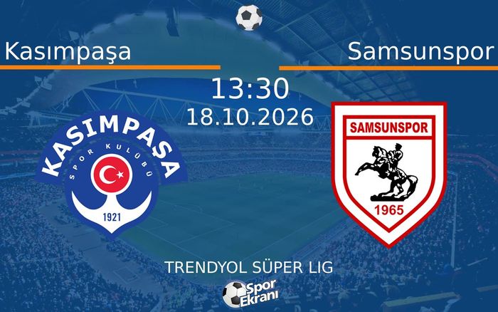 18 Ekim 2026 Kasımpaşa vs Samsunspor maçı Hangi Kanalda Saat Kaçta Yayınlanacak?