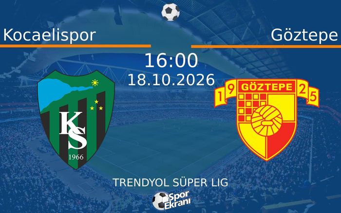 18 Ekim 2026 Kocaelispor vs Göztepe maçı Hangi Kanalda Saat Kaçta Yayınlanacak?