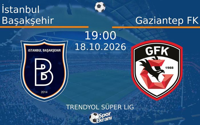 18 Ekim 2026 İstanbul Başakşehir vs Gaziantep FK maçı Hangi Kanalda Saat Kaçta Yayınlanacak?