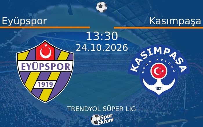 24 Ekim 2026 Eyüpspor vs Kasımpaşa maçı Hangi Kanalda Saat Kaçta Yayınlanacak? 24 Ekim 2026 Eyüpspor vs Kasımpaşa maçı Hangi Kanalda Saat Kaçta Yayınlanacak?