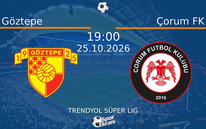 25 Ekim 2026 Göztepe vs Çorum FK maçı Hangi Kanalda Saat Kaçta Yayınlanacak?