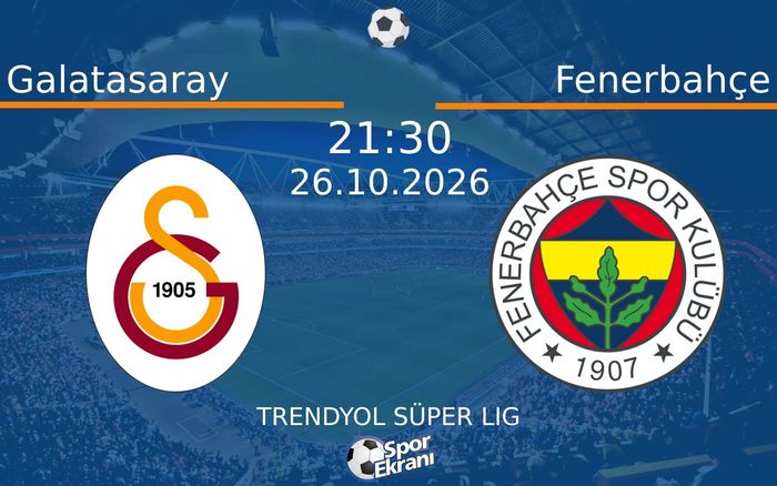 26 Ekim 2026 Galatasaray vs Fenerbahçe maçı Hangi Kanalda Saat Kaçta Yayınlanacak?