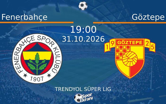 31 Ekim 2026 Fenerbahçe vs Göztepe maçı Hangi Kanalda Saat Kaçta Yayınlanacak?