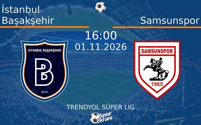 01 Kasım 2026 İstanbul Başakşehir vs Samsunspor maçı Hangi Kanalda Saat Kaçta Yayınlanacak?