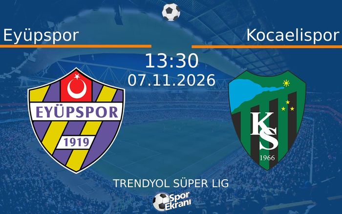 07 Kasım 2026 Eyüpspor vs Kocaelispor maçı Hangi Kanalda Saat Kaçta Yayınlanacak? 07 Kasım 2026 Eyüpspor vs Kocaelispor maçı Hangi Kanalda Saat Kaçta Yayınlanacak?
