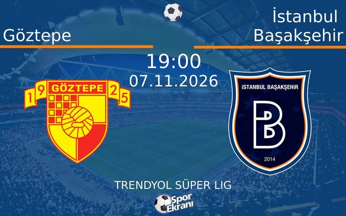 07 Kasım 2026 Göztepe vs İstanbul Başakşehir maçı Hangi Kanalda Saat Kaçta Yayınlanacak?