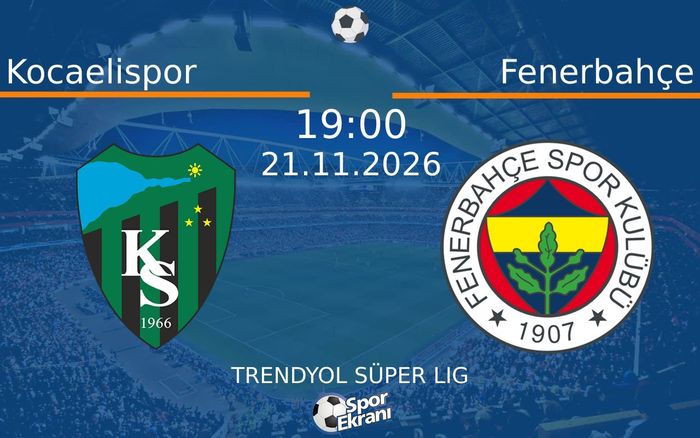 21 Kasım 2026 Kocaelispor vs Fenerbahçe maçı Hangi Kanalda Saat Kaçta Yayınlanacak?