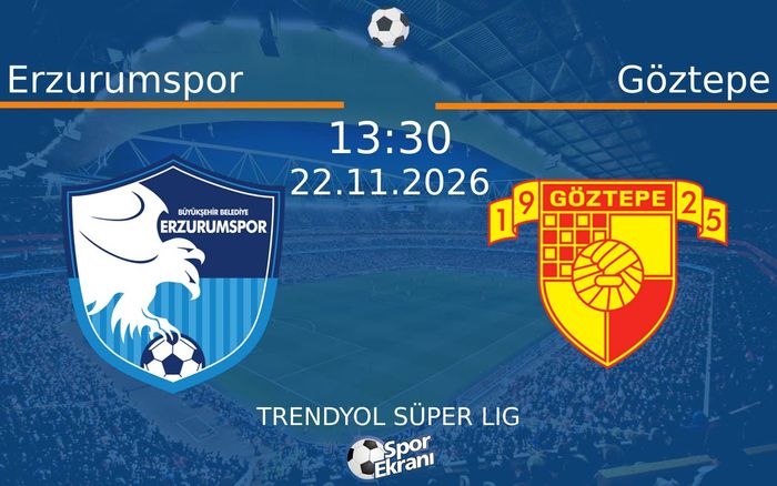 22 Kasım 2026 Erzurumspor vs Göztepe maçı Hangi Kanalda Saat Kaçta Yayınlanacak?