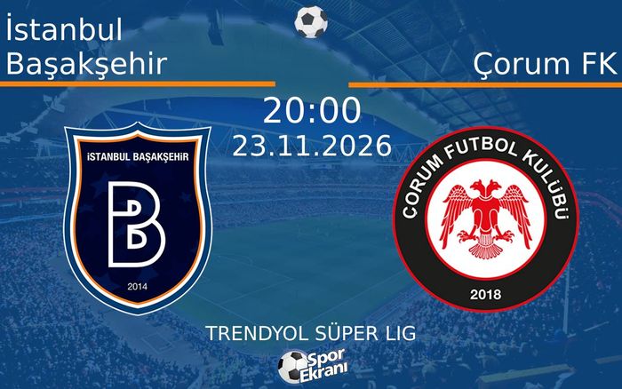 23 Kasım 2026 İstanbul Başakşehir vs Çorum FK maçı Hangi Kanalda Saat Kaçta Yayınlanacak?
