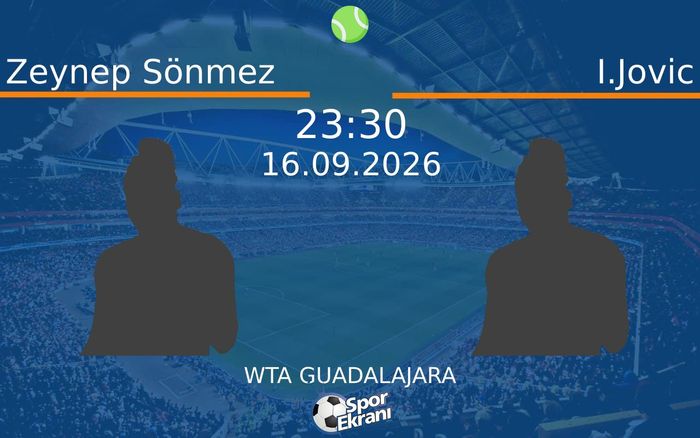 16 Eylül 2026 Zeynep Sönmez vs I.Jovic maçı Hangi Kanalda Saat Kaçta Yayınlanacak? 16 Eylül 2026 Zeynep Sönmez vs I.Jovic maçı Hangi Kanalda Saat Kaçta Yayınlanacak?