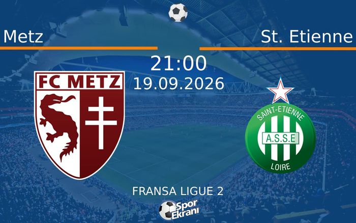 19 Eylül 2026 Metz vs St. Etienne maçı Hangi Kanalda Saat Kaçta Yayınlanacak?