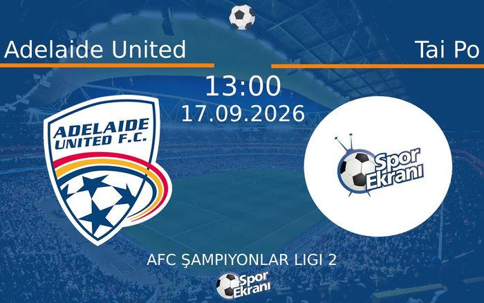 17 Eylül 2026 Adelaide United vs Tai Po maçı Hangi Kanalda Saat Kaçta Yayınlanacak? 17 Eylül 2026 Adelaide United vs Tai Po maçı Hangi Kanalda Saat Kaçta Yayınlanacak?