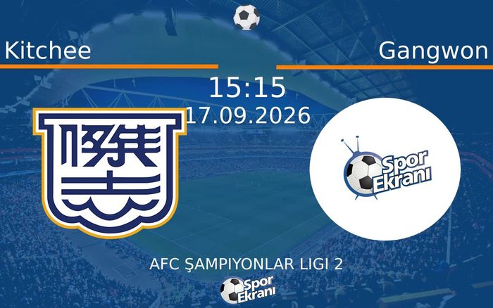 17 Eylül 2026 Kitchee vs Gangwon maçı Hangi Kanalda Saat Kaçta Yayınlanacak?