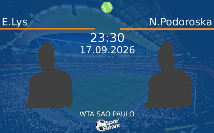 17 Eylül 2026 E.Lys vs N.Podoroska maçı Hangi Kanalda Saat Kaçta Yayınlanacak?