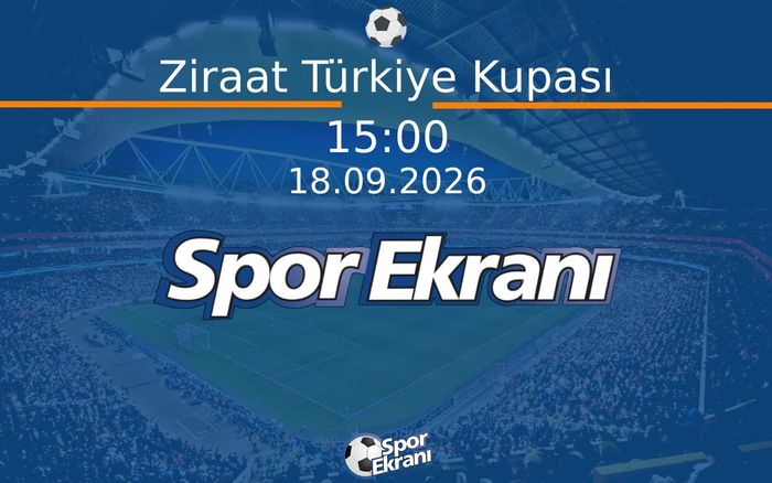 18 Eylül 2026 Kura Çekimi - Ziraat Türkiye Kupası  Hangi Kanalda Saat Kaçta Yayınlanacak?
