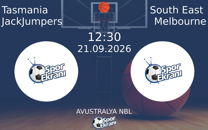21 Eylül 2026 Tasmania JackJumpers vs South East Melbourne maçı Hangi Kanalda Saat Kaçta Yayınlanacak?