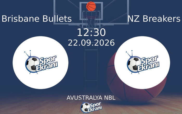 22 Eylül 2026 Brisbane Bullets vs NZ Breakers maçı Hangi Kanalda Saat Kaçta Yayınlanacak?