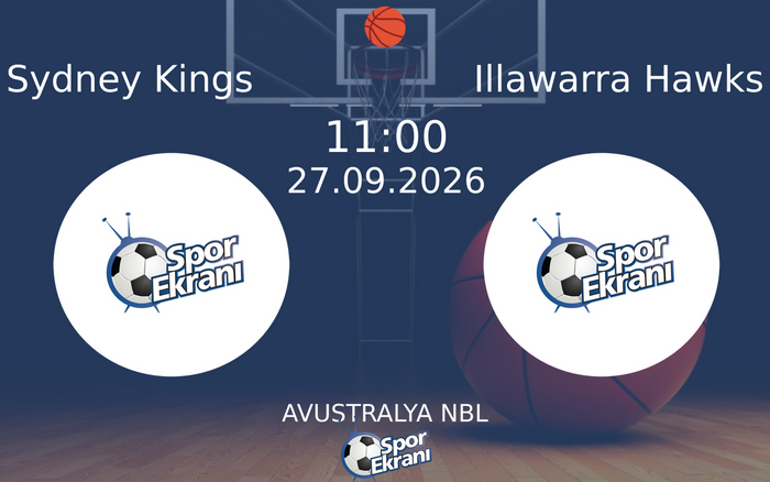 27 Eylül 2026 Sydney Kings vs Illawarra Hawks maçı Hangi Kanalda Saat Kaçta Yayınlanacak?