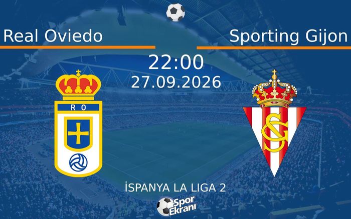 27 Eylül 2026 Real Oviedo vs Sporting Gijon maçı Hangi Kanalda Saat Kaçta Yayınlanacak?