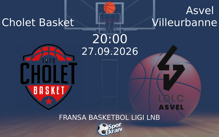 27 Eylül 2026 Cholet Basket vs Asvel Villeurbanne maçı Hangi Kanalda Saat Kaçta Yayınlanacak?
