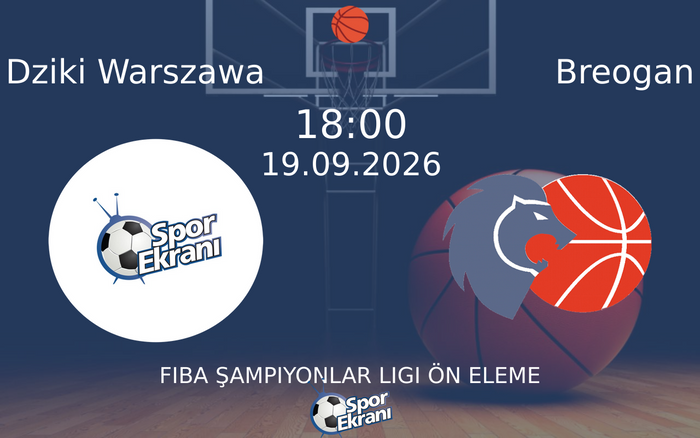 19 Eylül 2026 Dziki Warszawa vs Breogan maçı Hangi Kanalda Saat Kaçta Yayınlanacak? 19 Eylül 2026 Dziki Warszawa vs Breogan maçı Hangi Kanalda Saat Kaçta Yayınlanacak?