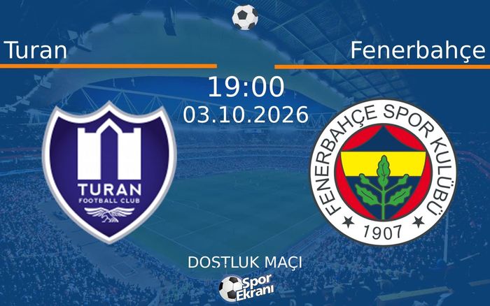 03 Ekim 2026 Turan vs Fenerbahçe maçı Hangi Kanalda Saat Kaçta Yayınlanacak? 03 Ekim 2026 Turan vs Fenerbahçe maçı Hangi Kanalda Saat Kaçta Yayınlanacak?