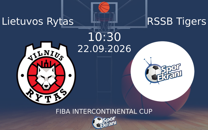 22 Eylül 2026 Lietuvos Rytas vs RSSB Tigers maçı Hangi Kanalda Saat Kaçta Yayınlanacak?
