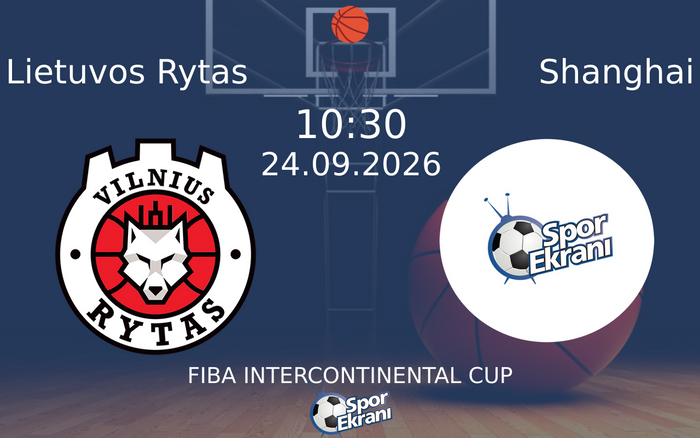 24 Eylül 2026 Lietuvos Rytas vs Shanghai maçı Hangi Kanalda Saat Kaçta Yayınlanacak? 24 Eylül 2026 Lietuvos Rytas vs Shanghai maçı Hangi Kanalda Saat Kaçta Yayınlanacak?